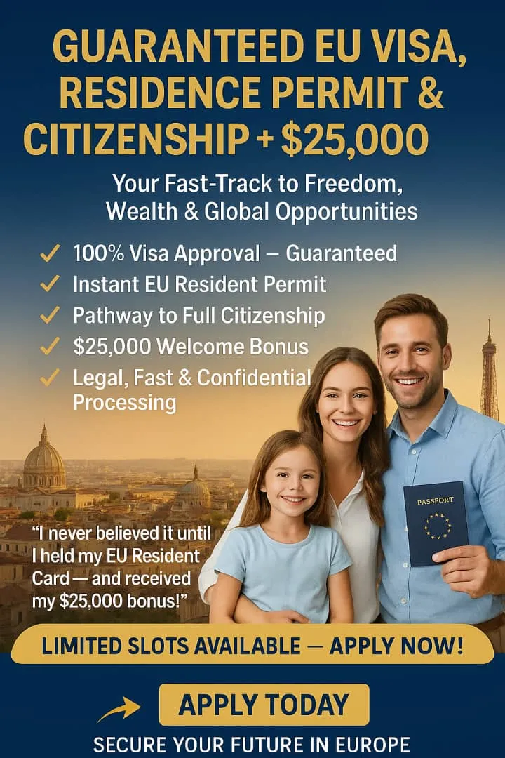 GUARANTEED EU VISA RESIDENCE PERMIT & CITIZENSHIP + $25,000